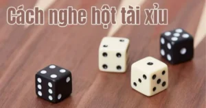 Hướng dẫn cách nghe hột tài xỉu đúng cách