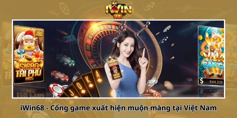 iWin68 - Cổng game xuất hiện muộn màng tại Việt Nam