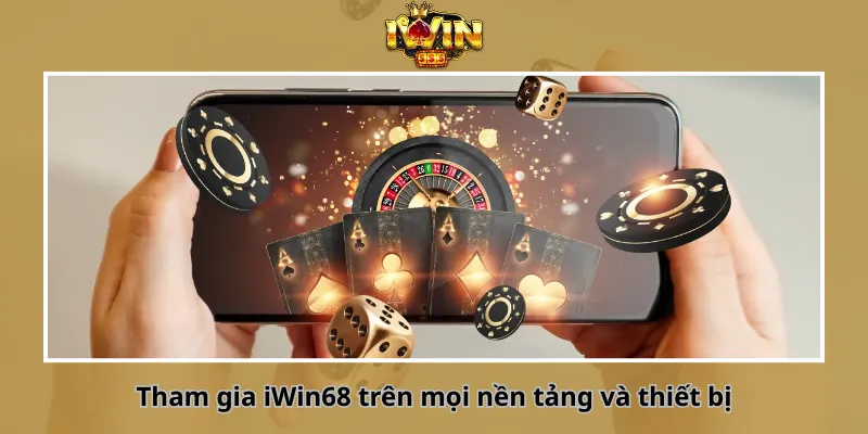 Tham gia iWin68 trên mọi nền tảng và thiết bị