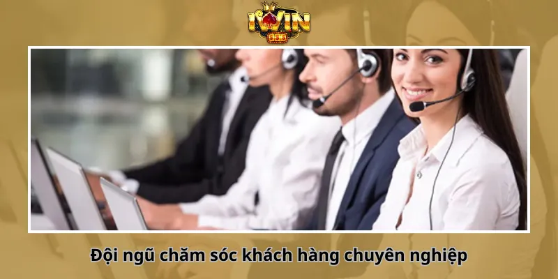 Đội ngũ chăm sóc khách hàng chuyên nghiệp
